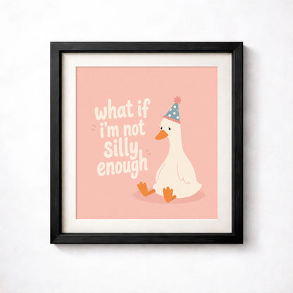 What If I’m Not Silly Enough Print, Sad Goose Wall Art, Pink Quote Poster